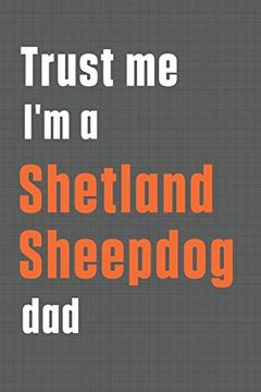 portada Trust me i'm a Shetland Sheepdog Dad: For Shetland Sheepdog dad (in English)