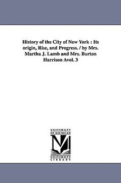 portada history of the city of new york: its origin, rise, and progress. / by mrs. martha j. lamb and mrs. burton harrison vol. 3 (en Inglés)