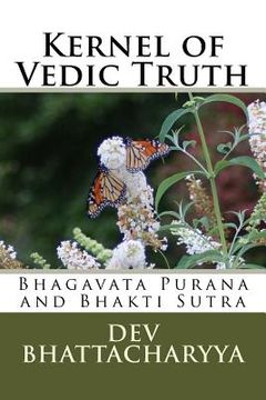 portada Kernel of Vedic Truth: Bhagavata Purana and Bhakti Sutra (en Inglés)