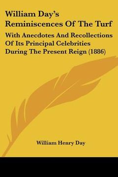 portada william day's reminiscences of the turf: with anecdotes and recollections of its principal celebrities during the present reign (1886) (en Inglés)