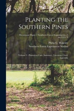portada Planting the Southern Pines: Volume 3: Plantation Care, Summary, Literature Cited, Appendix; no.122: v.3 (en Inglés)