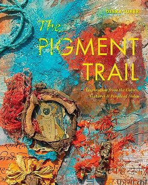 portada The Pigment Trail: Inspiration From the Colors, Textures, and People of India (en Inglés)