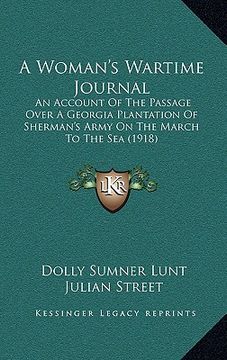 portada a woman's wartime journal: an account of the passage over a georgia plantation of sherman's army on the march to the sea (1918) (en Inglés)