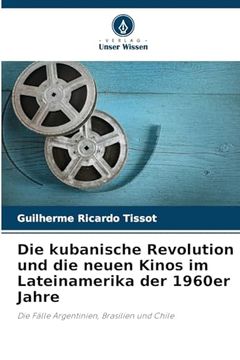 portada Die Kubanische Revolution und die Neuen Kinos im Lateinamerika der 1960Er Jahre (en Alemán)
