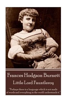 portada Frances Hodgson Burnett - Little Lord Fauntleroy: "Perhaps there is a language which is not made of words and everything in the world understands it."