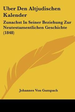 portada Uber Den Altjudischen Kalender: Zunachst In Seiner Beziehung Zur Neutestamentlichen Geschichte (1848) (en Alemán)