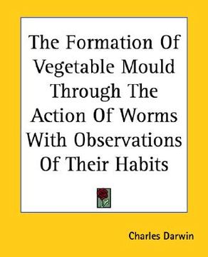 portada the formation of vegetable mould through the action of worms with observations of their habits