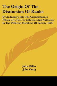 portada the origin of the distinction of ranks: or an inquiry into the circumstances which give rise to influence and authority, in the different members of s