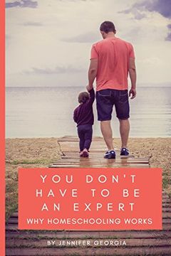 portada You Don't Have to be an Expert: Why Homeschooling Works (in English)