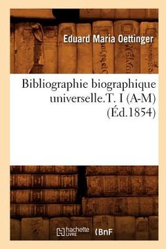 portada Bibliographie Biographique Universelle.T. I (A-M) (Éd.1854) (en Francés)