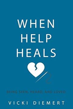 portada When Help Heals: Being Seen, Heard and Loved (in English)
