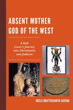 portada Absent Mother God of the West: A Kali Lover's Journey into Christianity and Judaism (en Inglés)