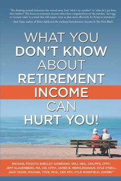 portada What You Don't Know About Retirement Income Can Hurt You! (en Inglés)