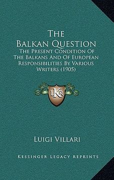 portada the balkan question: the present condition of the balkans and of european responsibilities by various writers (1905) (in English)
