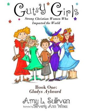 portada Gutsy Girls: Strong Christian Women Who Impacted the World: Book One: Gladys Aylward (en Inglés)