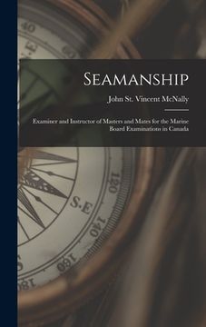 portada Seamanship [microform]: Examiner and Instructor of Masters and Mates for the Marine Board Examinations in Canada (en Inglés)