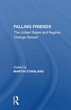 portada Falling Friends: The United States and Regime Change Abroad 