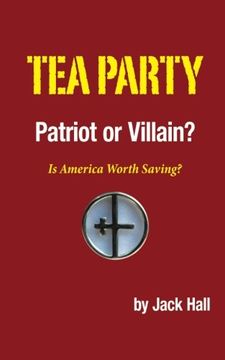 portada Tea Party - Patriot or Villain? Is America Worth Saving? (en Inglés)