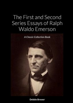portada The First and Second Series Essays of Ralph Waldo Emerson: A Classic Collection Book (en Inglés)