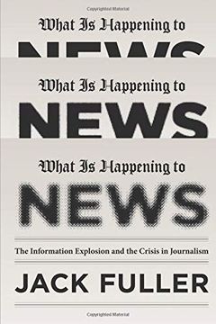 portada What is Happening to News: The Information Explosion and the Crisis in Journalism (in English)