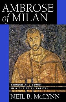 portada Ambrose of Milan: Church and Court in a Christian Capital (en Inglés)