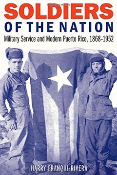 portada Soldiers of the Nation: Military Service and Modern Puerto Rico, 1868-1952 (Studies in War, Society, and the Military) (en Inglés)