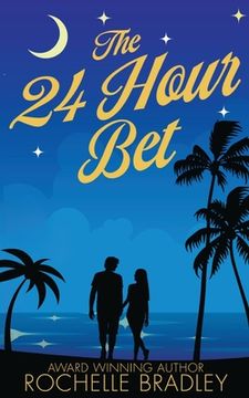 portada The 24 Hour Bet: A Spicy Second Chance, Billionaire, Exotic Destination, Romantic Comedy (en Inglés)