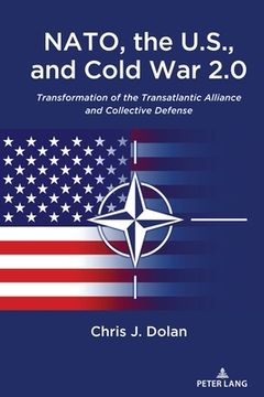 portada NATO, the U.S., and Cold War 2.0: Transformation of the Transatlantic Alliance and Collective Defense (en Inglés)