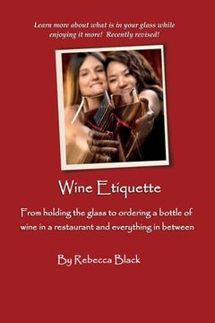 portada Wine Etiquette: From holding the glass to ordering a bottle of wine in a restaurant and everything in-between (in English)