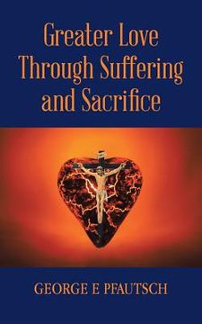 portada Greater Love Through Suffering and Sacrifice (en Inglés)