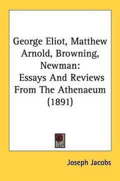 portada george eliot, matthew arnold, browning, newman: essays and reviews from the athenaeum (1891)