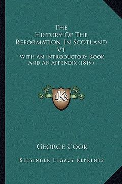 portada the history of the reformation in scotland v1: with an introductory book and an appendix (1819) (in English)