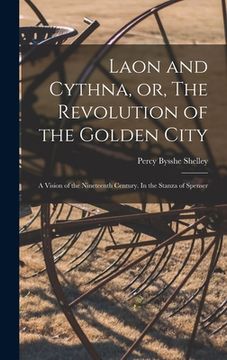 portada Laon and Cythna, or, The Revolution of the Golden City: a Vision of the Nineteenth Century. In the Stanza of Spenser (in English)