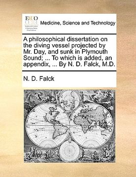 portada a   philosophical dissertation on the diving vessel projected by mr. day, and sunk in plymouth sound; ... to which is added, an appendix, ... by n. d.