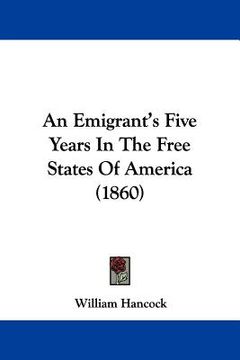 portada an emigrant's five years in the free states of america (1860) (en Inglés)