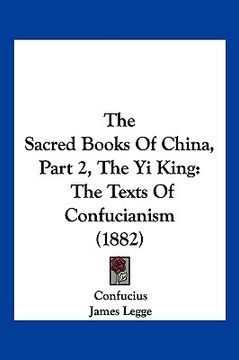 portada the sacred books of china, part 2, the yi king: the texts of confucianism (1882) (en Inglés)