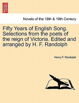 portada fifty years of english song. selections from the poets of the reign of victoria. edited and arranged by h. f. randolph (en Inglés)