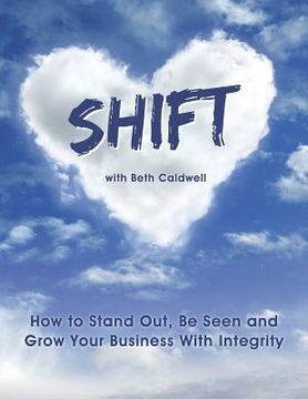 portada Shift: How to Stand Out, Be Seen and Grow Your Business With Integrity (en Inglés)