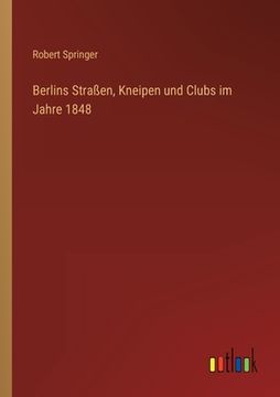 portada Berlins Straßen, Kneipen und Clubs im Jahre 1848 (en Alemán)
