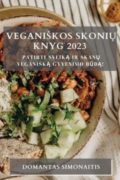 portada Veganiskos Skonių Knyg 2023: Patirti Sveiką ir Skanų Veganiską Gyvenimo Būdą! (en Lituano)