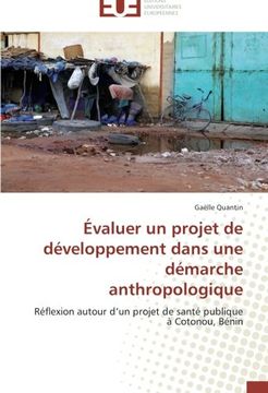 portada Évaluer un projet de développement dans une démarche anthropologique: Réflexion autour d'un projet de santé publique à Cotonou, Bénin