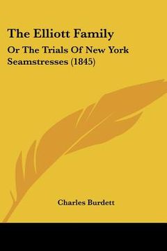 portada the elliott family: or the trials of new york seamstresses (1845) (en Inglés)
