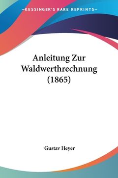 portada Anleitung Zur Waldwerthrechnung (1865) (en Alemán)