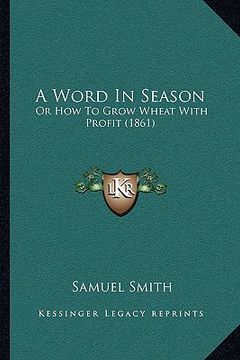 portada a word in season: or how to grow wheat with profit (1861) (en Inglés)