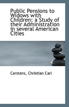 portada public pensions to widows with children; a study of their administration in several american cities