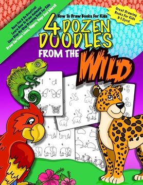 portada How To Draw Books For Kids; 4 Dozen Doodles From The Wild: Learn Step by Step How To Draw Animals; Drawing Books For Kids 9-12; Cartoon Drawing Books (en Inglés)