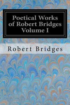 portada Poetical Works of Robert Bridges Volume I (en Inglés)