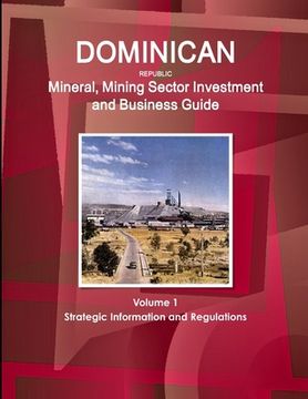 portada Dominican Republic Mineral, Mining Sector Investment and Business Guide Volume 1 Strategic Information and Regulations (en Inglés)