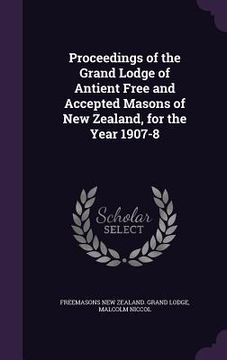 portada Proceedings of the Grand Lodge of Antient Free and Accepted Masons of New Zealand, for the Year 1907-8 (en Inglés)