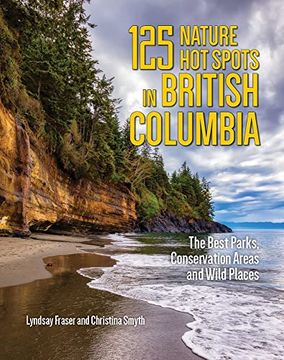 portada 125 Nature hot Spots in British Columbia: The Best Parks, Conservation Areas and Wild Places (en Inglés)